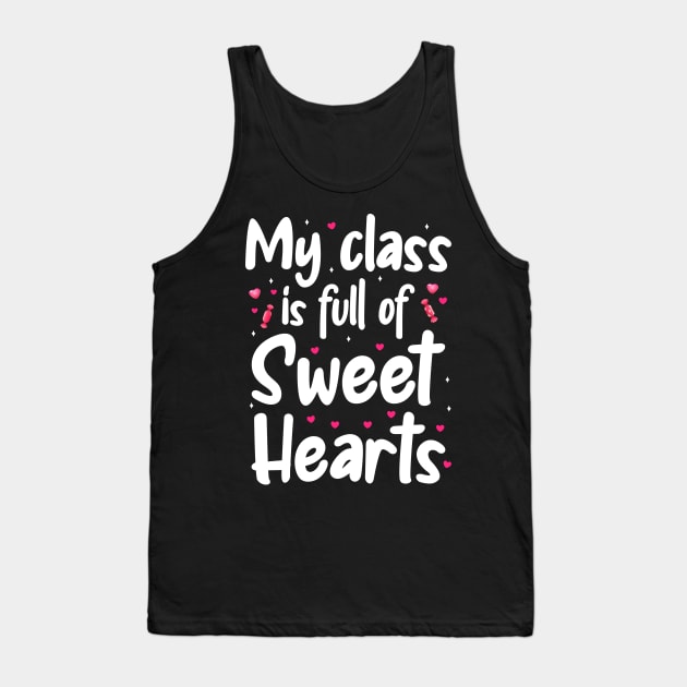 My Class Is Full Of Sweet Hearts, Valentines Day Teacher Tank Top by DragonTees